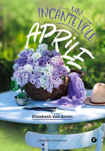 Incantevole aprile. Ediz. integrale - Elizabeth von Arnim - Libro Giunti Editore 2022, Y Classici | Libraccio.it