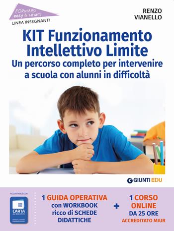 Kit funzionamento intellettivo limite. Un percorso completo per intervenire a scuola con alunni in difficoltà. Con espansione online - Renzo Vianello - Libro Giunti EDU 2021, Formarsi easy&smart | Libraccio.it