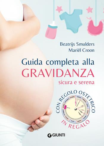 Guida completa alla gravidanza sicura e serena. Nuova ediz. Con regolo ostetrico - Beatrijs Smulders, Mariel Croon - Libro Giunti Editore 2021, Parenting | Libraccio.it