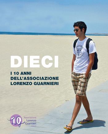 Dieci. I 10 anni dell'Associazione Lorenzo Guarnieri - Stefania Lorenzini, Stefano Guarnieri - Libro Giunti Editore 2020 | Libraccio.it