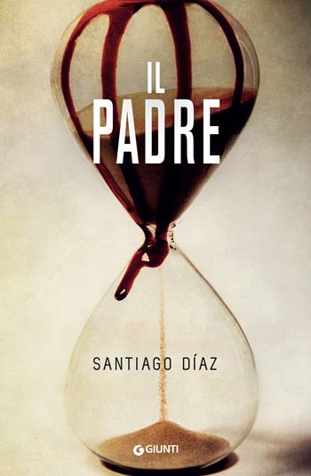 Il padre - Santiago Díaz - Libro Giunti Editore 2022, M | Libraccio.it