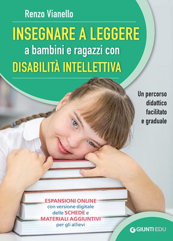 Insegnare a leggere a bambini e ragazzi con disabilità intellettiva. Un percorso didattico facilitato e graduale. Con espansione online - Renzo Vianello - Libro Giunti EDU 2021, Materiali per il sostegno | Libraccio.it