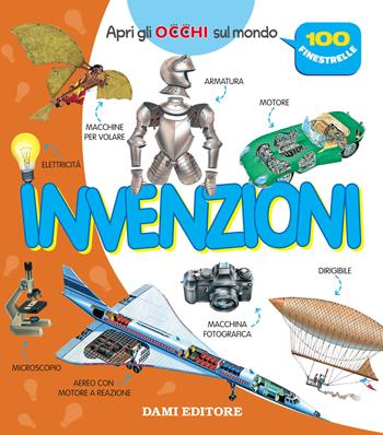 Invenzioni. Apri gli occhi sul mondo. Ediz. a colori - Anna Casalis - Libro Dami Editore 2021, Apri gli occhi sul mondo | Libraccio.it