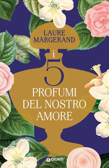 I cinque profumi del nostro amore - Laure Margerand - Libro Giunti Editore 2021, A | Libraccio.it
