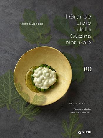 Il grande libro della cucina naturale - Alain Ducasse - Libro Giunti Editore 2021, Cucina | Libraccio.it