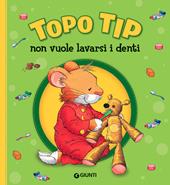 Topo Tip non vuole lavarsi i denti. Ediz. a colori