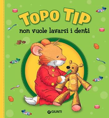 Topo Tip non vuole lavarsi i denti. Ediz. a colori - Anna Casalis - Libro Giunti Editore 2021 | Libraccio.it