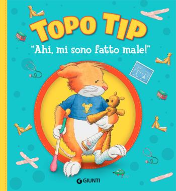 Ahi, mi sono fatto male! Topo Tip. Ediz. a colori - Anna Casalis - Libro Giunti Editore 2021 | Libraccio.it