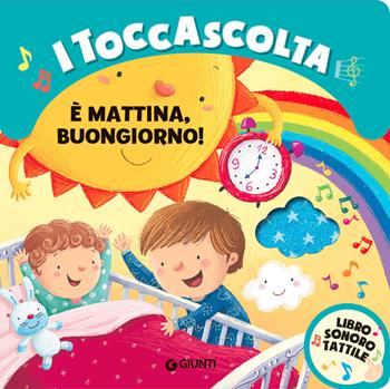 È mattina buongiorno! I toccascolta. Ediz. a colori - Silvia D'Achille - Libro Dami Editore 2022, Tocca e senti | Libraccio.it