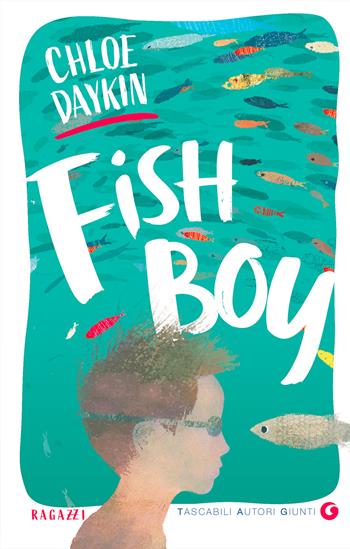 Fish Boy - Chloe Daykin - Libro Giunti Editore 2021, TAG. Tascabili autori Giunti | Libraccio.it