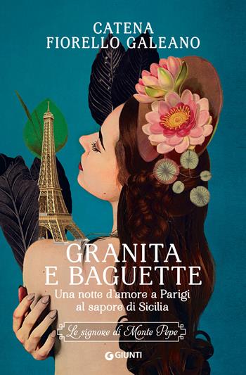 Granita e baguette. Una notte d’amore a Parigi al sapore di Sicilia. Le signore di Monte Pepe - Catena Fiorello Galeano - Libro Giunti Editore 2024, A | Libraccio.it