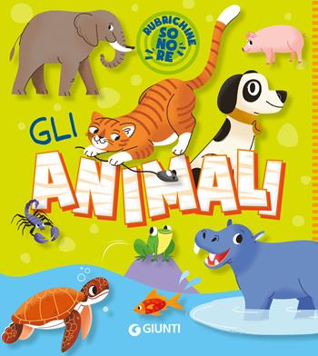 Gli animali. Rubrichine sonore. Ediz. a colori  - Libro Giunti Editore 2025 | Libraccio.it