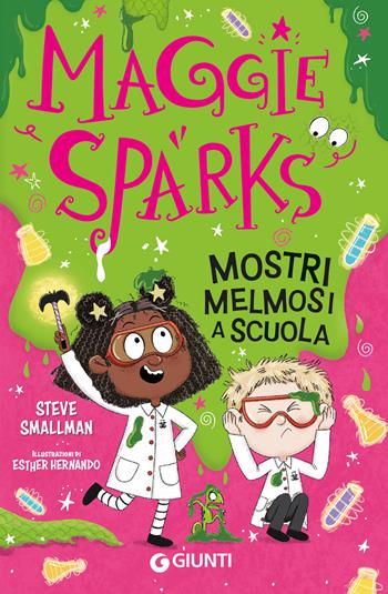 Mostri melmosi a scuola. Maggie Sparks - Steve Smallman - Libro Giunti Editore 2025 | Libraccio.it