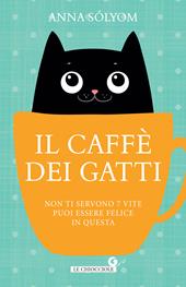 Il caffè dei gatti. Non ti servono 7 vite, puoi essere felice in questa!