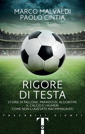 Rigore di testa. Storie di pallone, paradossi, algoritmi: il calcio e i numeri come non li avevate mai immaginati - Marco Malvaldi, Paolo Cintia - Libro Giunti Editore 2024, TAG. Tascabili autori Giunti | Libraccio.it