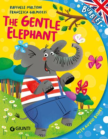 The gentle elephant. Ediz. a colori. Con audiolibro - Raffaele Maltoni - Libro Giunti Editore 2024, Bubbles | Libraccio.it