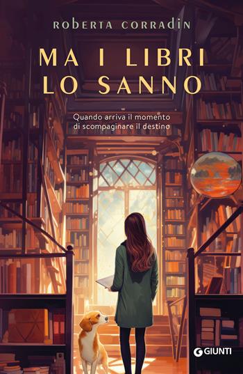 Ma i libri lo sanno. Quando arriva il momento di scompaginare il destino - Roberta Corradin - Libro Giunti Editore 2024, Varia | Libraccio.it