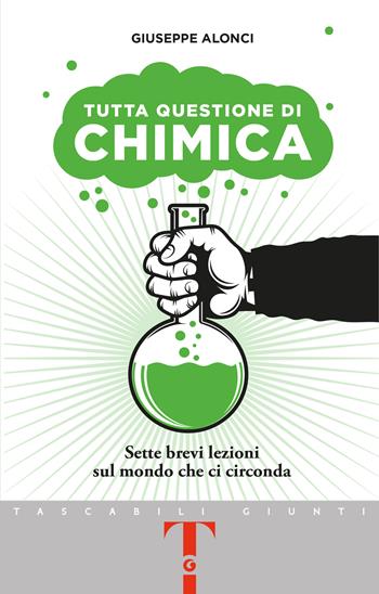 Tutta questione di chimica. Sette brevi lezioni sul mondo che ci circonda - Giuseppe Alonci - Libro Giunti Editore 2024, Tascabili Giunti | Libraccio.it