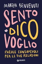Sento dico voglio. Parole consapevoli per le tue relazioni