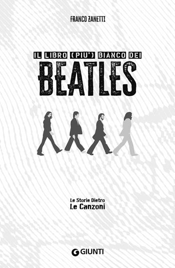 Il libro (più) bianco dei Beatles. Le storie dietro le canzoni - Franco Zanetti - Libro Giunti Editore 2024, Le storie dietro le canzoni pocket | Libraccio.it