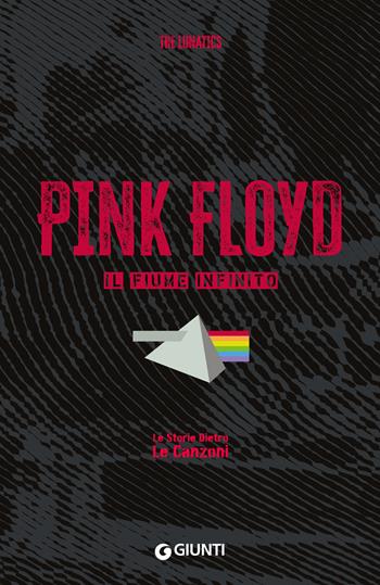Pink Floyd. Il fiume infinito. Le storie dietro le canzoni - The Lunatics - Libro Giunti Editore 2024, Le storie dietro le canzoni pocket | Libraccio.it