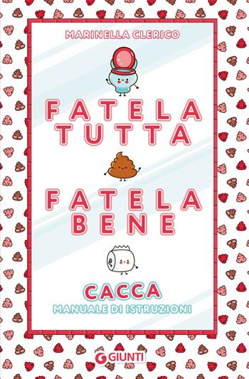Fatela tutta, fatela bene. Cacca. Manuale di istruzioni - Marinella Clerico - Libro Giunti Editore 2024, Varia | Libraccio.it
