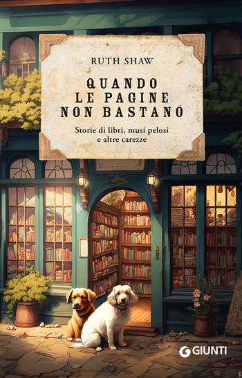 Quando le pagine non bastano. Storie di libri, musi pelosi e altre carezze - Ruth Shaw - Libro Giunti Editore 2024, Varia | Libraccio.it