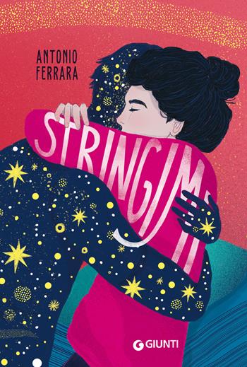 Stringimi - Antonio Ferrara - Libro Giunti Editore 2024, Biblioteca Junior | Libraccio.it