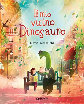 Il mio vicino dinosauro. Ediz. a colori - David Litchfield - Libro Giunti Editore 2025, Albi illustrati | Libraccio.it