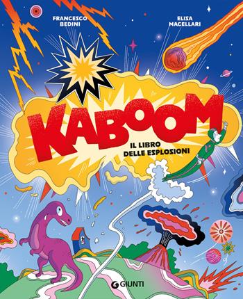 KaBoom. Il libro delle esplosioni. Ediz. a colori - Francesco Bedini - Libro Giunti Editore 2025, Punti di vista | Libraccio.it