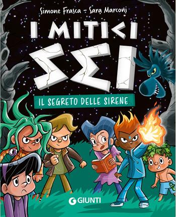 Il segreto delle sirene. I mitici sei - Simone Frasca, Sara Marconi - Libro Giunti Editore 2024 | Libraccio.it