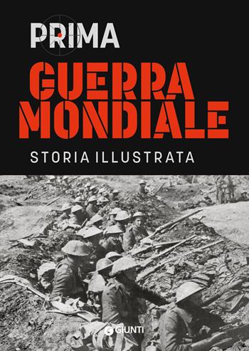 Prima guerra mondiale. Storia illustrata - Antonella Astorri, Patrizia Salvadori - Libro Giunti Editore 2024, Atlanti storia | Libraccio.it