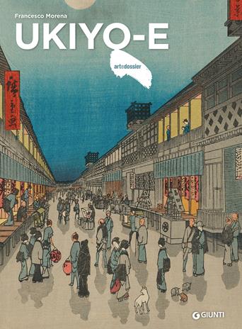 Ukiyo-e - Francesco Morena - Libro Giunti Editore 2025, Dossier d'art | Libraccio.it