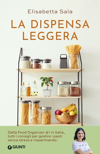 La dispensa leggera. Per una cucina varia, organizzata e senza sprechi - Elisabetta Sala - Libro Giunti Editore 2024, Varia | Libraccio.it