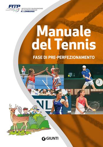 Manuale del tennis. Livello Cerbiatto. Fase di pre-perfezionamento - Federazione Italiana Tennis e Padel Fitp - Libro Giunti Editore 2024 | Libraccio.it