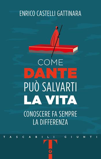 Come Dante può salvarti la vita. Conoscere fa sempre la differenza - Enrico Castelli Gattinara - Libro Giunti Editore 2023, Tascabili Giunti | Libraccio.it