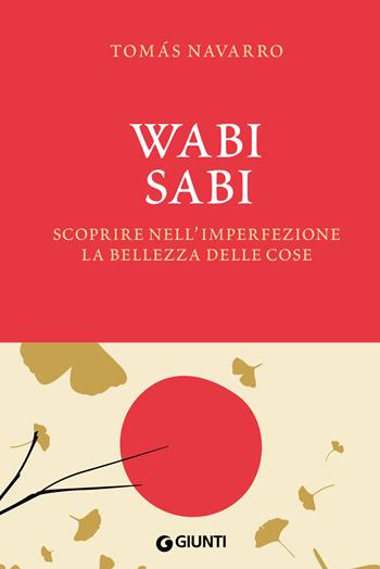 Wabi Sabi. Scoprire nell'imperfezione la bellezza delle cose. Con fascetta poster - Tomas Navarro - Libro Giunti Editore 2023, Varia | Libraccio.it