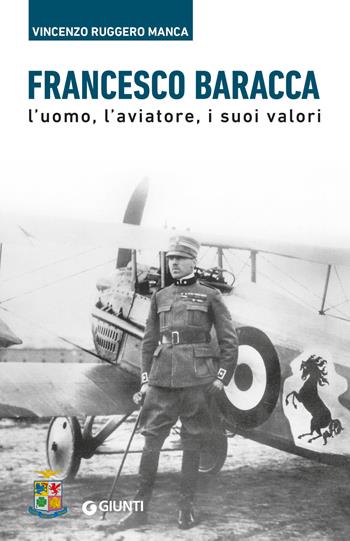 Francesco Baracca. L’uomo, l’aviatore, i suoi valori - Vincenzo Ruggero Manca - Libro Giunti Editore 2023 | Libraccio.it