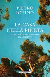 La casa nella pineta. Storia di una famiglia borghese del Novecento