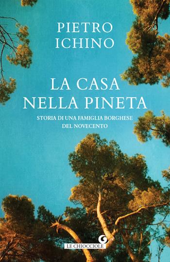 La casa nella pineta. Storia di una famiglia borghese del Novecento - Pietro Ichino - Libro Giunti Editore 2024, Le chiocciole | Libraccio.it
