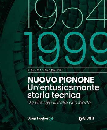 Nuovo Pignone 1954-1999. Un'entusiasmante storia tecnica. Da Firenze all'Italia al mondo - Michele Stangarone - Libro Giunti Editore 2024 | Libraccio.it