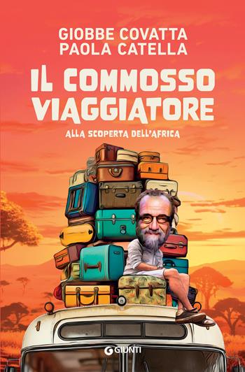 Il commosso viaggiatore. Alla scoperta dell’Africa - Giobbe Covatta, Paola Catella - Libro Giunti Editore 2024 | Libraccio.it