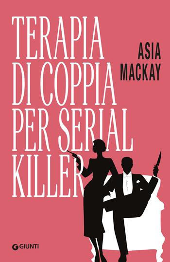 Terapia di coppia per serial killer - Asia Mackay - Libro Giunti Editore 2025, A | Libraccio.it