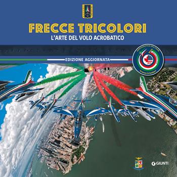 Frecce Tricolori. L'arte del volo acrobatico  - Libro Giunti Editore 2024 | Libraccio.it