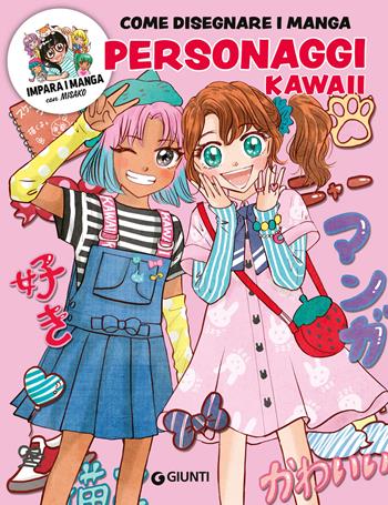 Personaggi kawaii. Come disegnare i manga. Ediz. a colori. Con QR code per modelli e tutorial - Misako Takashima - Libro Giunti Editore 2024, Tempo libero e divertimento | Libraccio.it