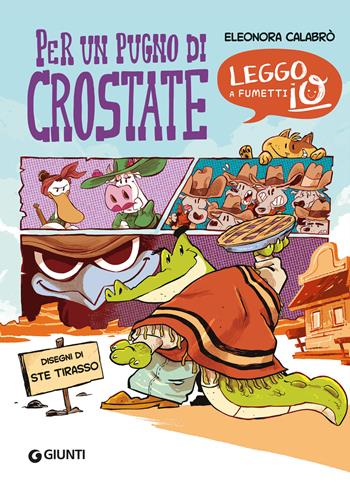 Per un pugno di crostate - Eleonora Calabrò, Ste Tirasso - Libro Giunti Editore 2025, Leggo io a fumetti | Libraccio.it