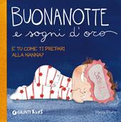 Buonanotte e sogni d'oro. E tu come ti prepari alla nanna? Ediz. a colori