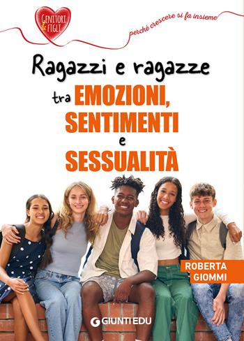 Ragazzi e ragazze tra emozioni, sentimenti e sessualità - Roberta Giommi - Libro Giunti EDU 2024, Crescere insieme | Libraccio.it