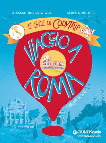 Viaggio a Roma. Le guide di CodyTrip - Alessandro Bogliolo, Serena Riglietti - Libro Giunti Scuola 2024, Progetti speciali | Libraccio.it