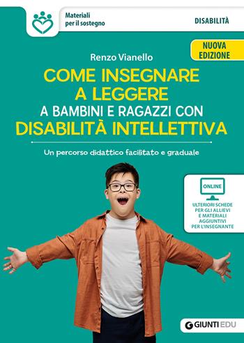 Come insegnare a leggere a bambini e ragazzi con disabilità intellettiva. Un percorso didattico facilitato e graduale. Nuova ediz. Con schede e materiali - Renzo Vianello - Libro Giunti EDU 2025, Materiali per il sostegno | Libraccio.it